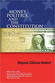Title: Money, Politics, and the Constitution: Beyond Citizens United, Author: Monica Youn