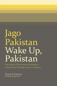 Title: Jago Pakistan / Wake Up, Pakistan: The Report of The Century Foundation International Working Group on Pakistan, Author: Thomas R. Pickering