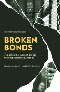 Title: Broken Bonds: The Existential Crisis of Egypt's Muslim Brotherhood, 2013-22, Author: Abdelrahman Ayyash