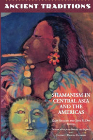 Title: Ancient Traditions: Shamanism in Central Asia and the Americas / Edition 1, Author: Denver Museum Of Natural History