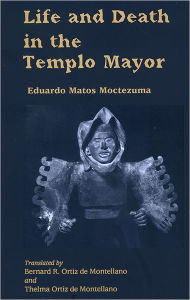 Title: Life and Death in the Templo Mayor, Author: Eduardo Matos Moctezuma