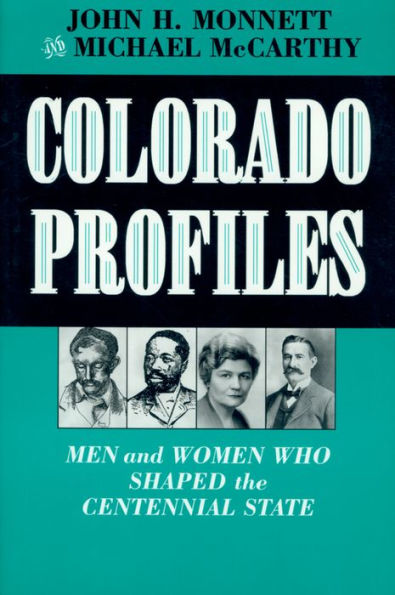 Colorado Profiles: Men and Women Who Shaped the Centennial State / Edition 1