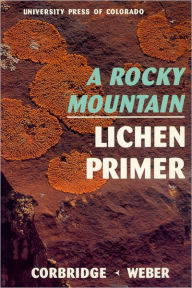 Title: A Rocky Mountain Lichen Primer, Author: James N. Corbridge