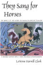 They Sang for Horses: The Impact of the Horse on Navajo and Apache Folklore / Edition 1