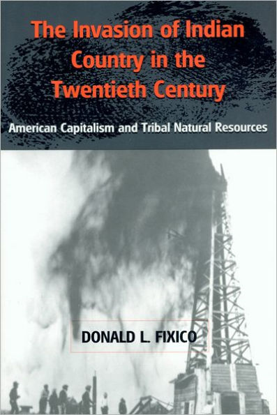 The Invasion of Indian Country in the 20th Century: American Capitalism and Tribal Natural Resources / Edition 1