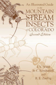 Title: An Illustrated Guide to the Mountain Stream Insects of Colorado, Second Edition / Edition 2, Author: J. V. Ward