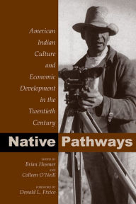 Title: Native Pathways: American Indian Culture and Economic Development in the Twentieth Century / Edition 1, Author: Brian Hosmer