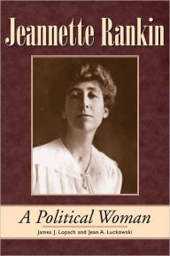 Title: Jeannette Rankin: A Political Woman, Author: James J. Lopach