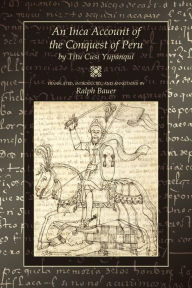Title: An Inca Account of the Conquest of Peru / Edition 1, Author: Titu Cusi Yupanqui