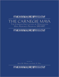 Title: The Carnegie Maya: The Carnegie Institution of Washington Maya Research Program, 1913¿1957, Author: John M. Weeks