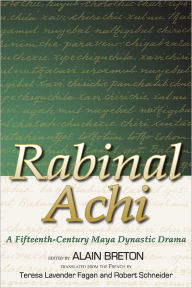 Title: Rabinal Achi: A Fifteenth Century Maya Dynastic Drama, Author: Alain Breton