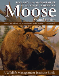 Title: Ecology and Management of the North American Moose, Second Edition / Edition 2, Author: Charles C. Schwartz