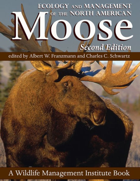 Ecology and Management of the North American Moose, Second Edition / Edition 2