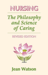 Title: Nursing: The Philosophy and Science of Caring, Revised Edition / Edition 1, Author: Jean Watson
