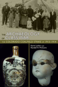 Title: Archaeology of Class War: The Colorado Coal Field Strike of 1913-1914, Author: Karin Larkin