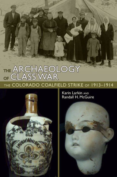 The Archaeology of Class War: The Colorado Coalfield Strike of 1913-1914