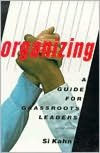 Title: Organizing: A Guide for Grassroots Leaders / Edition 1, Author: Si Kahn