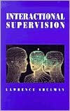 Title: Interactional Supervision / Edition 1, Author: Lawrence Shulman