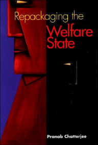 Title: Repackaging of the Welfare State / Edition 1, Author: Pranab Chatterjee