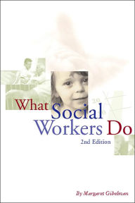 Title: What Social workers Do, 2nd Edition / Edition 2, Author: Margaret Gibelman