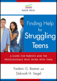 Title: Finding Help for Struggling Teens: A Guide for Parents and the Professionals Who Work with Them, Author: Frederic G. Reamer