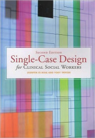 Title: Single-Case Design for Clinical Social Workers, 2nd Edition / Edition 2, Author: Tony Tripodi