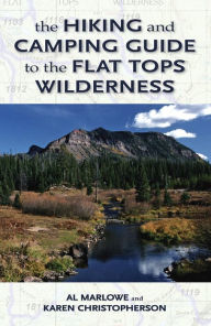 Title: The Hiking and Camping Guide to Colorado's Flat Tops Wilderness, Author: Al Marlowe
