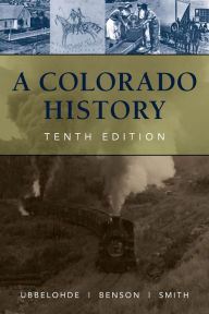 Title: A Colorado History, 10th Edition / Edition 10, Author: Carl Ubbelohde
