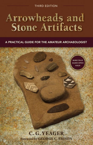 Arrowheads and Stone Artifacts, Third Edition: A Practical Guide for the Amateur Archaeologist