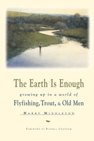 Title: The Earth Is Enough, Author: Harry Middleton