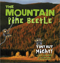 Title: Mountain Pine Beetle: Tiny But Mighty, Author: Kay Turnbaugh