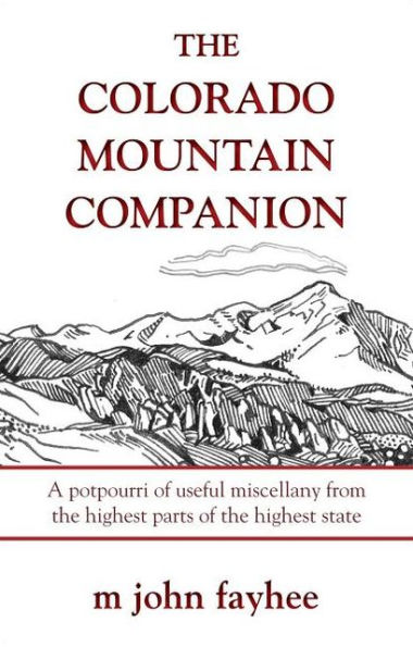 The Colorado Mountain Companion: A Potpourri of Useful Miscellany from the Highest Parts of the Highest State