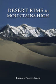 Title: Desert Rims to Mountains High, Author: Richard F Fleck