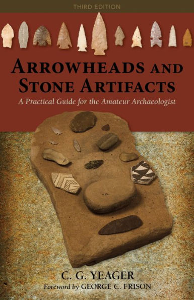 Arrowheads and Stone Artifacts: A Practical Guide for the Amateur Archaeologist