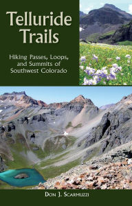 Title: Telluride Trails: Hiking Passes, Loops, and Summits of Southwest Colorado, Author: Don Scarmuzzi