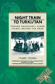 Title: Night Train to Turkistan: Modern Adventures Along China's Ancient Silk Road, Author: Stuart Stevens
