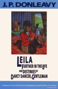 Title: Leila: Further in the Life and Destinies of Darcy Dancer, Gentleman, Author: J. P. Donleavy