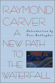 Title: A New Path to the Waterfall, Author: Raymond Carver