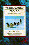 Tracks Across Alaska: A Dog Sled Journey
