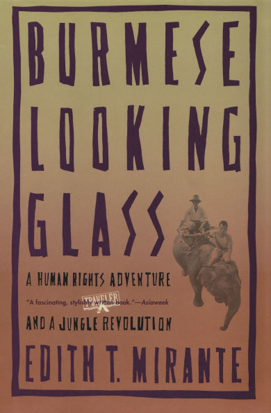 Burmese Looking Glass: a Human Rights Adventure and Jungle Revolution