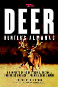 Title: Sports Afield's Deer Hunter's Almanac: A Complete Guide to Finding, Taking and Preparing America's Premier Game Animal, Author: Sid Evans