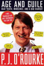 Age and Guile Beat Youth, Innocence, and a Bad Haircut: 25 Years of P. J. O'Rourke
