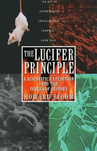 Title: Lucifer Principle: A Scientific Expedition into the Forces of History, Author: Howard Bloom