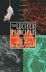 Title: The Lucifer Principle: A Scientific Expedition into the Forces of History, Author: Howard Bloom