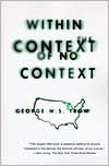 Title: Within the Context of No Context, Author: George W.S. Trow