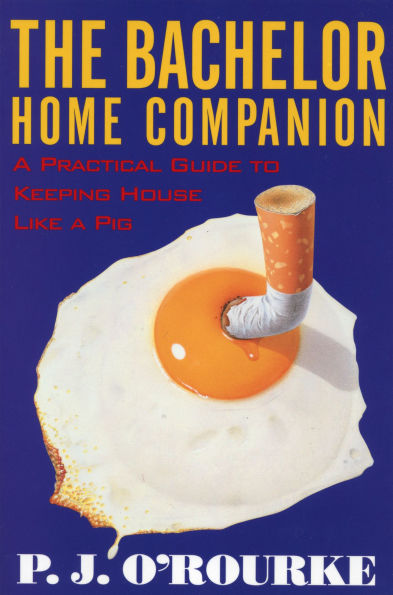 The Bachelor Home Companion: a Practical Guide to Keeping House Like Pig