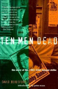 Title: Ten Men Dead: The Story of the 1981 Irish Hunger Strike, Author: David Beresford
