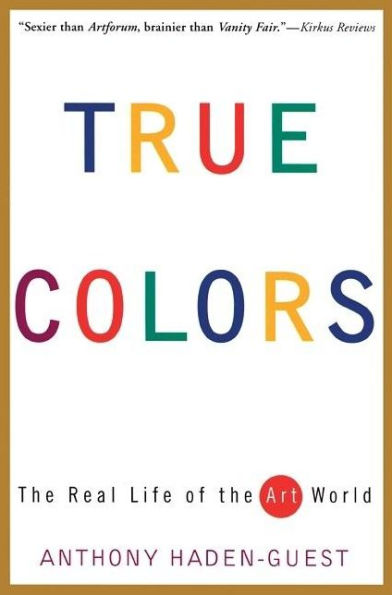 True Colors: The Real Life of the Art World