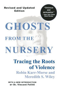 Title: Ghosts from the Nursery: Tracing the Roots of Violence - New and Revised Edition, Author: Robin Karr-Morse