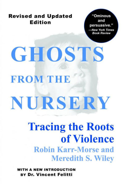 Ghosts from the Nursery: Tracing the Roots of Violence - New and Revised Edition